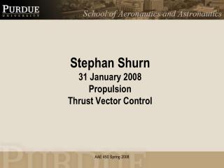 Stephan Shurn 31 January 2008 Propulsion Thrust Vector Control