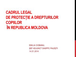 CADRUL LEGAL DE PROTECȚIE A DREPTURILOR COPIILOR ÎN REPUBLICA MOLDOVA