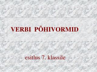 VERBI PÕHIVORMID