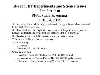 Recent JET Experiments and Science Issues Jim Strachan PPPL Students seminar Feb. 14, 2005