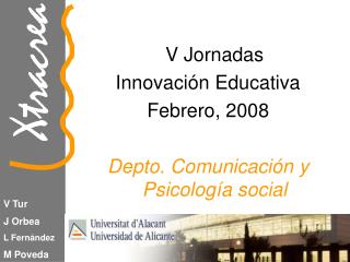 V Jornadas Innovación Educativa Febrero, 2008 Depto. Comunicación y Psicología social