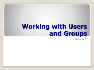 Working with Users and Groups