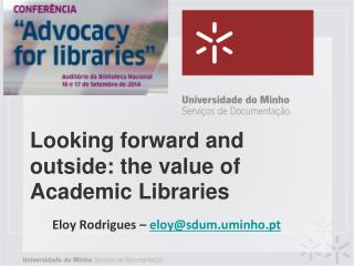 Looking forward and outside: the value of Academic Libraries