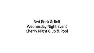 Red Rock &amp; Roll Wednesday Night Event Cherry Night Club &amp; Pool