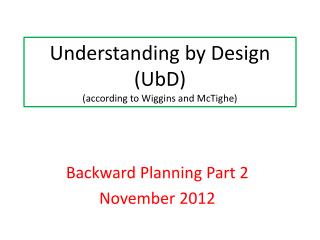 Understanding by Design ( UbD ) (according to Wiggins and McTighe )