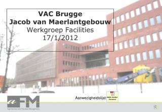 VAC Brugge Jacob van Maerlantgebouw Werkgroep Facilities 17/1/2012