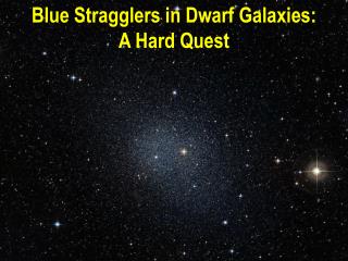 Blue Stragglers in Dwarf Galaxies : A Hard Quest