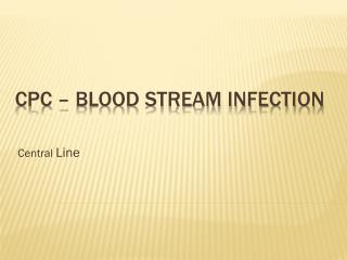 CPC – Blood Stream Infection