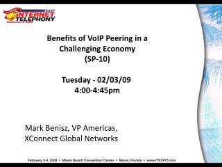 Benefits of VoIP Peering in a Challenging Economy (SP-10) Tuesday - 02/03/09  4:00-4:45pm