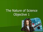 The Nature of Science Objective 1