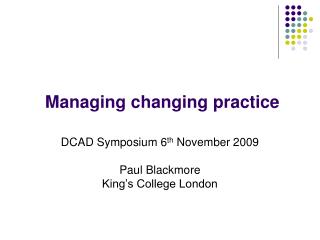 Managing changing practice