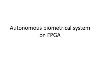 Autonomous biometrical system on FPGA