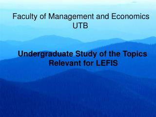 Faculty of Management and Economics UTB Undergraduate Study of the Topics Relevant for LEFIS
