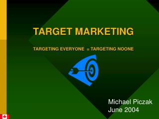 TARGET MARKETING TARGETING EVERYONE = TARGETING NOONE