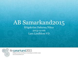 AB Samarkand2015 Högskolan Dalarna/Nitus 2013-11-06 Lars Lindblom VD
