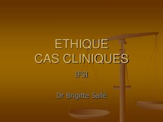 ETHIQUE CAS CLINIQUES