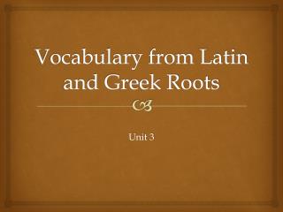 Vocabulary from Latin and Greek Roots