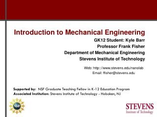 Introduction to Mechanical Engineering GK12 Student: Kyle Barr Professor Frank Fisher