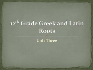 12 th Grade Greek and Latin Roots