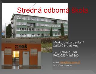 Markušovská cesta 4 Spišská Nová Ves Tel.:053/4461390 FAX: 053/4461360 E-mail: skola@soussnv.sk