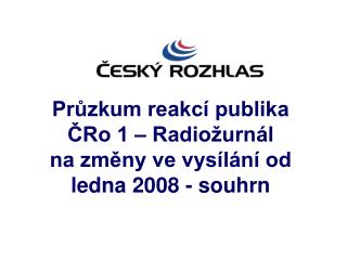 Průzkum reakcí publika ČRo 1 – Radiožurnál na změny ve vysílání od ledna 2008 - souhrn