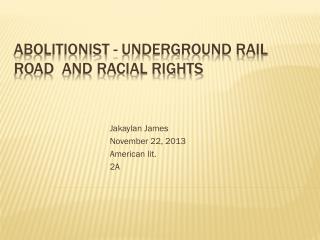 Abolitionist - Underground Rail Road and racial rights
