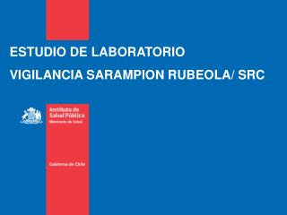 ESTUDIO DE LABORATORIO VIGILANCIA SARAMPION RUBEOLA/ SRC
