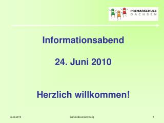 Informationsabend 24. Juni 2010 Herzlich willkommen!