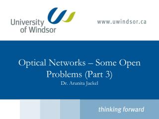 Optical Networks – Some Open Problems (Part 3) Dr. Arunita Jaekel