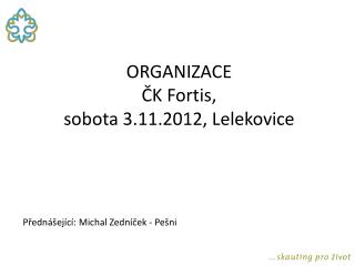 ORGANIZACE ČK Fortis , sobota 3.11.2012, Lelekovice