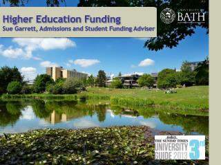 Higher Education Funding Sue Garrett, Admissions and Student Funding Adviser