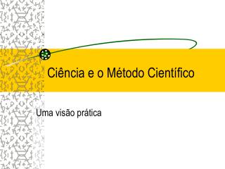 Ciência e o Método Científico