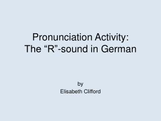 Pronunciation Activity: The “R”-sound in German