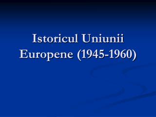 Istoricul Uniunii Europene (1945-1960)