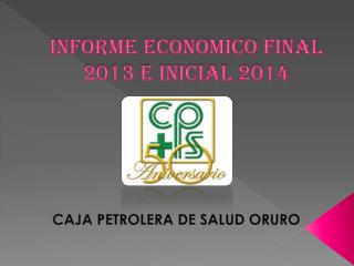 INFORME ECONOMICO FINAL 2013 E INICIAL 2014