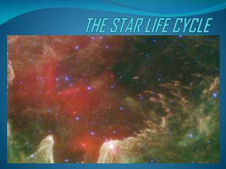 THE STAR LIFE CYCLE