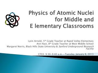 Physics of Atomic Nuclei for Middle and E lementary Classrooms