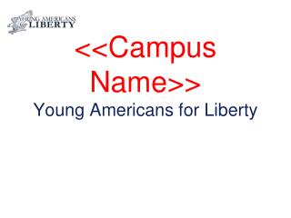 &lt;&lt;Campus Name&gt;&gt; Young Americans for Liberty