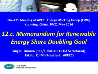 The 47 th Meeting of APEC Energy Working Group (EWG) Kunming, China, 20-21 May 2014