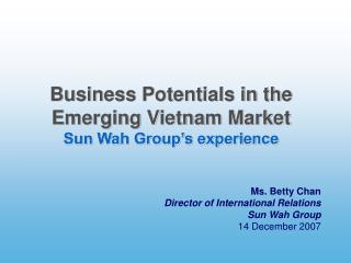Business Potentials in the Emerging Vietnam Market Sun Wah Group’s experience
