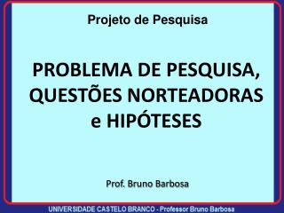 PROBLEMA DE PESQUISA, QUESTÕES NORTEADORAS e HIPÓTESES