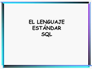 EL LENGUAJE ESTÁNDAR SQL