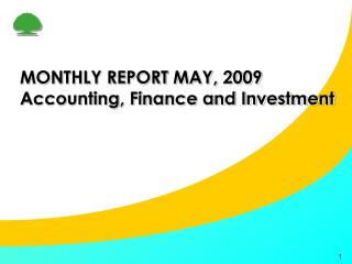 MONTHLY REPORT MAY, 2009 Accounting, Finance and Investment