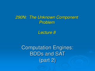 Computation Engines: BDDs and SAT (part 2)