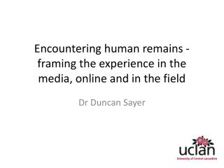 Encountering human remains - framing the experience in the media, online and in the field