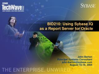 BID210: Using Sybase IQ as a Report Server for Oracle