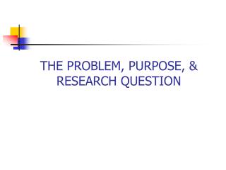 THE PROBLEM, PURPOSE, &amp; RESEARCH QUESTION