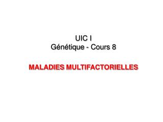 UIC I Génétique - Cours 8 MALADIES MULTIFACTORIELLES