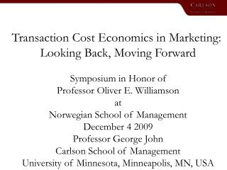 Transaction Cost Economics in Marketing: Looking Back, Moving Forward Symposium in Honor of