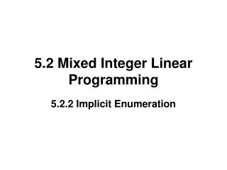 5.2 Mixed Integer Linear Programming